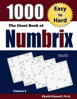 The Giant Book of Numbrix: 1000 Easy to Hard (10x10) Puzzles - Khalid Alzamili
