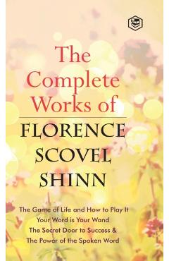 The Complete Works of Florence Scovel Shinn - Florence Scovel Shinn