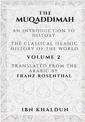 The Muqaddimah: An Introduction to History - Volume 2 - Ibn Khaldun