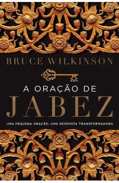 A oração de Jabez: Uma pequena oração, uma resposta transformadora - Bruce Wilkinson