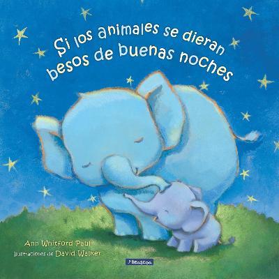 Si Los Animales Se Dieran Besos de Buenas Noches / If Animals Kissed Good Night - Ann Whitford Paul