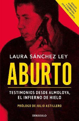 Aburto. Testimonios Desde Almoloya, El Infierno de Hielo / Aburto. Testimonies F ROM Almoloya Prison - Laura Sánchez Ley