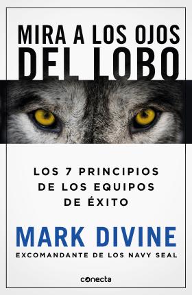 Mira a Los Ojos del Lobo / Staring Down the Wolf: 7 Leadership Commitments That Forge Elite Teams - Mark Divine