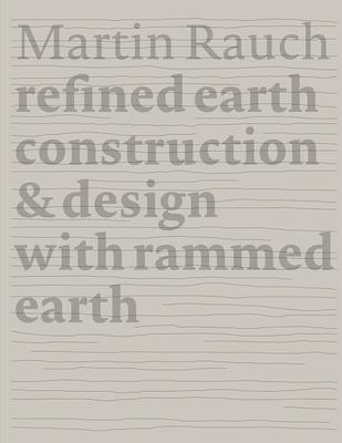 Martin Rauch Refined Earth: Construction & Design of Rammed Earth - Otto Kapfinger