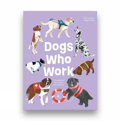 Dogs Who Work: The Canines We Cannot Live Without - Valeria Aloise