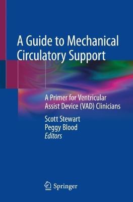 A Guide to Mechanical Circulatory Support: A Primer for Ventricular Assist Device (Vad) Clinicians - Scott Stewart