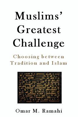 Muslims' Greatest Challenge: Choosing Between Tradition and Islam - Omar Ramahi