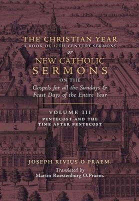 The Christian Year: Vol. 3 (Sermons for Pentecost and the Time after Pentecost) - Joseph Rivius