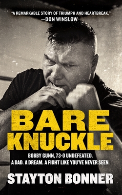 Bare Knuckle: Bobby Gunn, 73-0 Undefeated. a Dad. a Dream. a Fight Like You've Never Seen. - Stayton Bonner