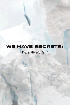 We Have Secrets: Were We Rotten? - Ardie Cesario