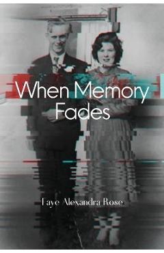 Coperta cărții 'When Memory Fades - Faye Alexandra Rose'