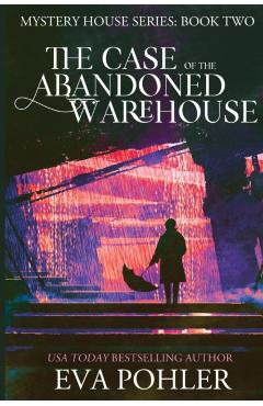 The Case of the Abandoned Warehouse - Eva Pohler