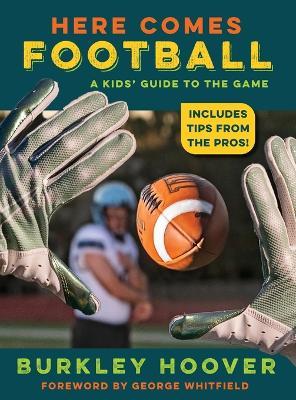 Here Comes Football!: A Kids' Guide to the Game - Burkley Hoover