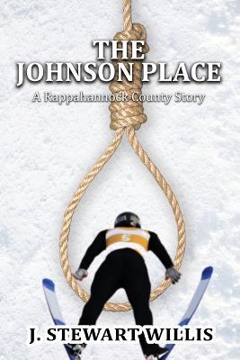 The Johnson Place: A Rappahannock County Story - J. Stewart Willis
