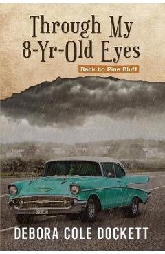 Poza produsului Through My 8-Yr-Old Eyes: Back to Pine Bluff - Debora Cole Dockett