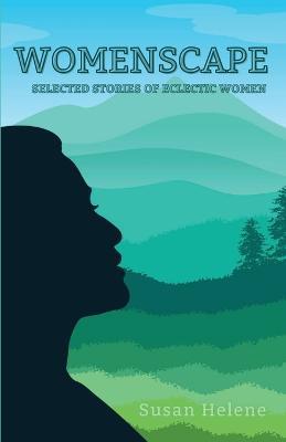 Womenscape: Selected Stories of Eclectic Women - Susan Helene