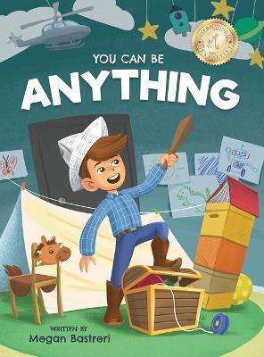 You Can Be Anything: Choose What Makes You Happy (Ages 7-10) - Megan Bastreri