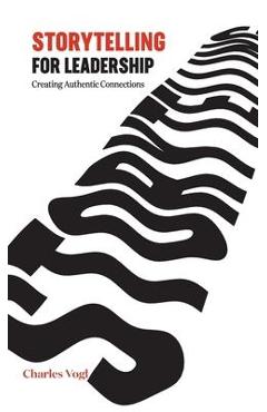 Poza produsului Storytelling for Leadership: Creating Authentic Connections - Charles Vogl