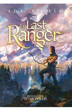The Last Ranger (Ranger of the Titan Wilds - J. D. L. Rosell