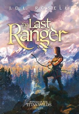 The Last Ranger (Ranger of the Titan Wilds - J. D. L. Rosell