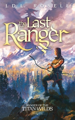 The Last Ranger (Ranger of the Titan Wilds: Book One) - J. D. L. Rosell