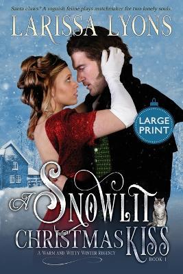 A Snowlit Christmas Kiss: A Warm and Witty Winter Regency - Larissa Lyons