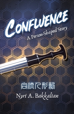 Confluence: A Person-Shaped Story - Nyri A. Bakkalian