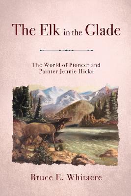 The Elk in the Glade - Bruce E. Whitacre