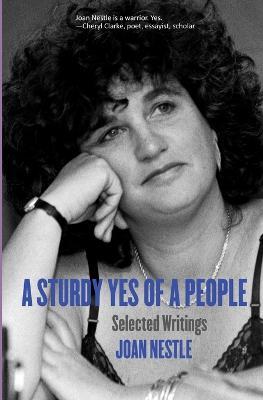 A Sturdy Yes of a People: Selected Writings - Joan Nestle