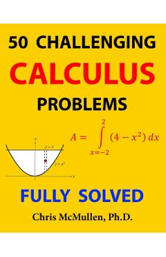 50 Challenging Calculus Problems (Fully Solved) - Chris Mcmullen