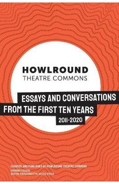 Coperta cărții 'HowlRound Theatre Commons: Essays and Conversations from the First Ten Years (2011-2020) - Howlround Theatre Commons'