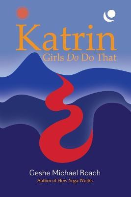 Katrin: Girls Do Do That - Geshe Michael Roach