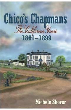 Coperta cărții 'Chico's Chapmans: The California Years 1861-1899 - Michele Shover'