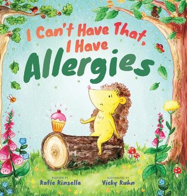 I Can't Have That, I Have Allergies - Katie Kinsella