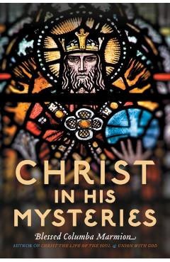 Christ in His Mysteries - Columba Marmion