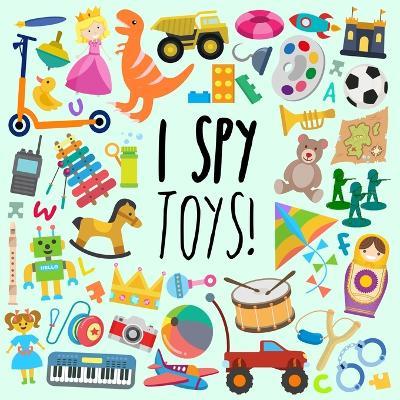 I Spy - Toys!: A Fun Guessing Game for 3-5 Year Olds - Webber Books