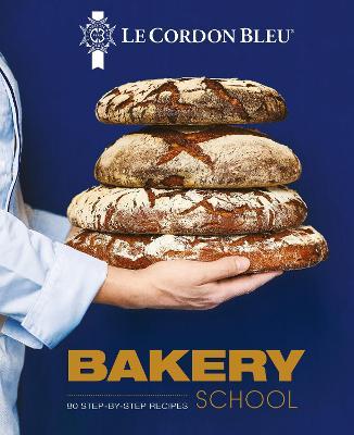 Le Cordon Bleu Bakery School: 80 Step-By-Step Recipes for Bread and Viennoiseries - Le Cordon Bleu