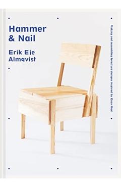 Hammer & Nail: Making and Assembling Furniture Designs Inspired by Enzo Mari - Erik Eje Almqvist