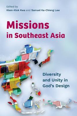 Missions in Southeast Asia: Diversity and Unity in God's Design - Kiem-kiok Kwa