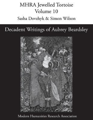 Decadent Writings of Aubrey Beardsley - Sasha Dovzhyk