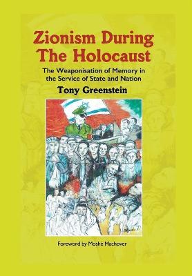Zionism During the Holocaust: The weaponisation of memory in the service of state and nation - Tony Greenstein