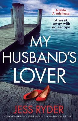 My Husband's Lover: An unputdownable psychological thriller with a breathtaking twist - Jess Ryder