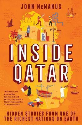 Inside Qatar: Hidden Stories from One of the Richest Nations on Earth - John Mcmanus