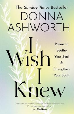 I Wish I Knew: Poems to Soothe Your Soul & Strengthen Your Spirit - Donna Ashworth