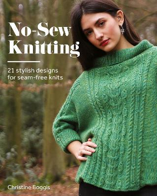 No-Sew Knitting: 20 Stylish Designs for Seam-Free Knits - Christine Boggis