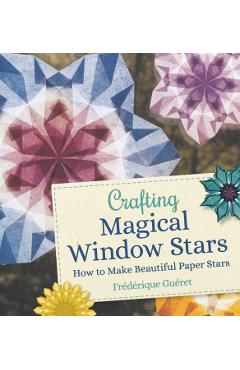 Crafting Magical Window Stars: How to Make Beautiful Paper Stars - Frederique Gueret