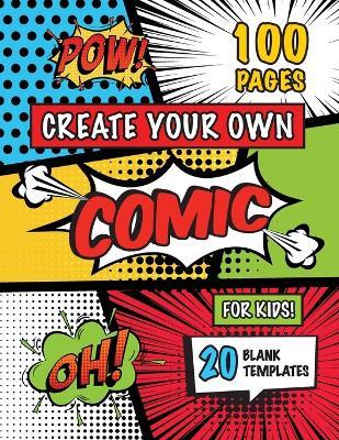 Create Your Own Comic for Kids (Ages 4-8, 8-12): (100 Pages) Draw Your Own Comics with a Variety of 20 Blank Templates! - Engage Books