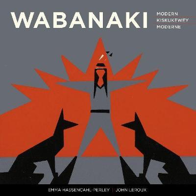 Wabanaki Modern Wabanaki Kiskukewey Wabanaki Moderne: The Artistic Legacy of the 1960s 