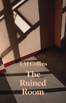 The Ruined Room - T. M. Collins