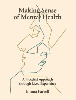 Making Sense of Mental Health: A Practical Approach Through Lived Experience - Emma Farrell